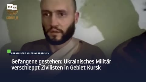 Gefangene gestehen: Ukrainisches Militär verschleppt Zivilisten in Gebiet Kursk