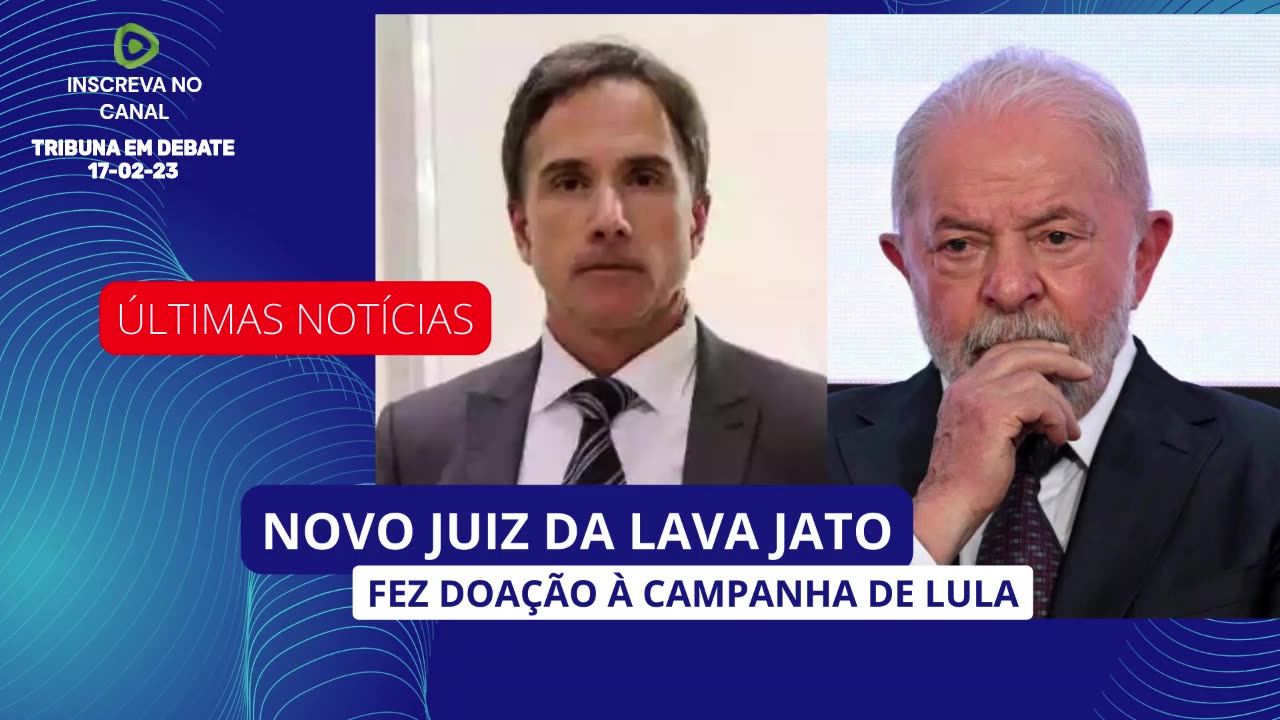 NOVO JUIZ DA LAVA JATO FEZ DOAÇÃO À CAMPANHA DE LULA