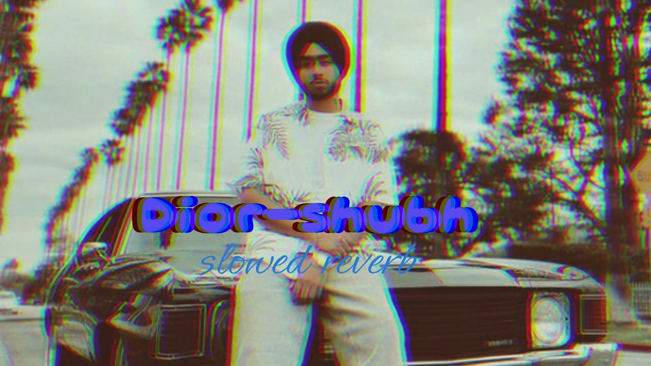 Dior - Shubh {Slowed + Reverb}| Dior Lofi Song - SHUBH | #lofi #punjabisong #viralvideo #slowed