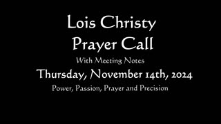 Lois Christy Prayer Group conference call for Thursday, November 14th, 2024