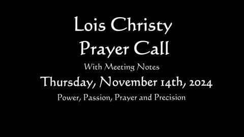 Lois Christy Prayer Group conference call for Thursday, November 14th, 2024