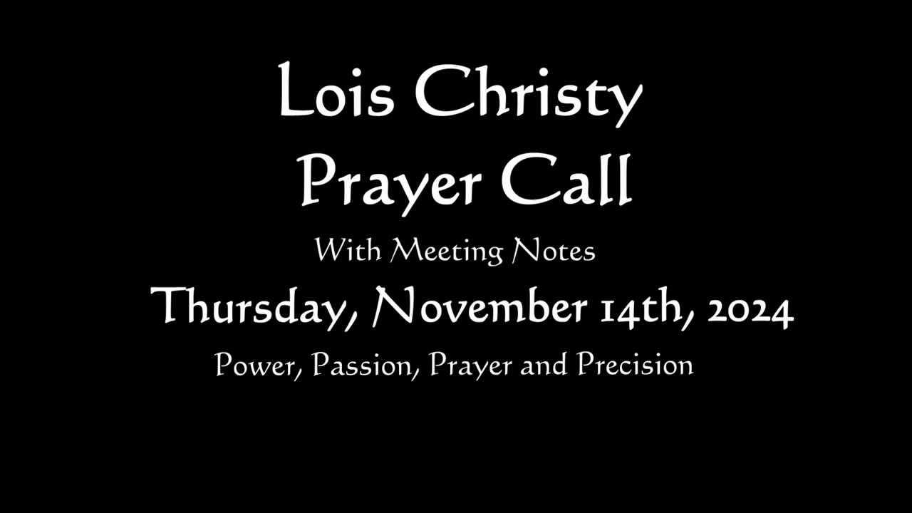 Lois Christy Prayer Group conference call for Thursday, November 14th, 2024