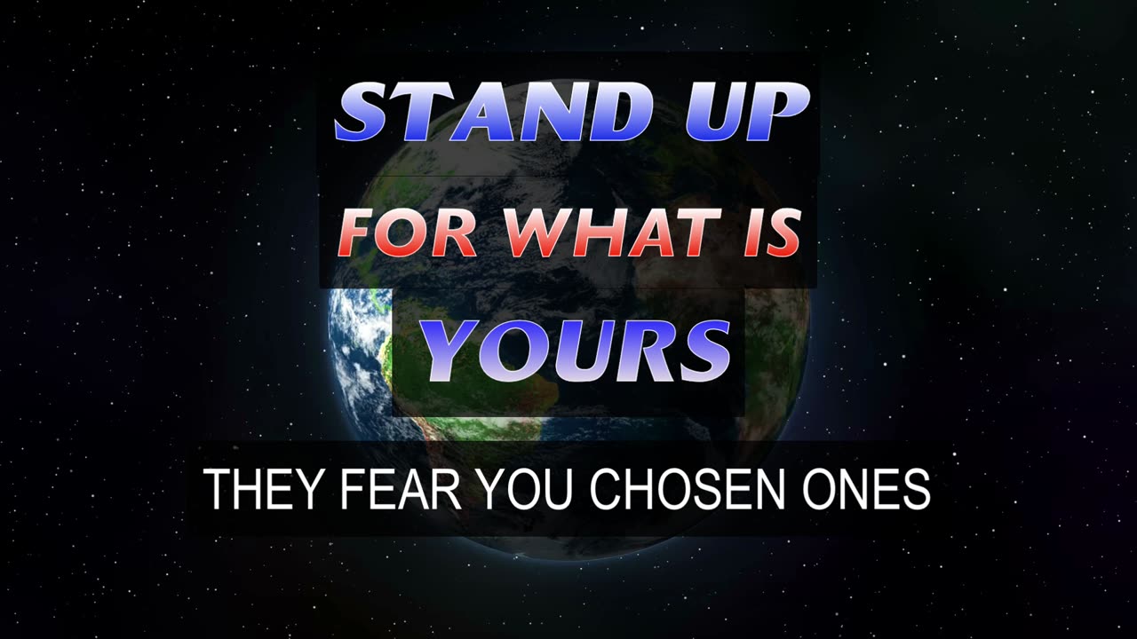 Stand Up for What is Yours - They Fear You Chosen Ones