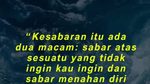 “Kesabaran itu ada dua macam sabar atas sesuatu yang tidak ingin kau ingin dan sabar