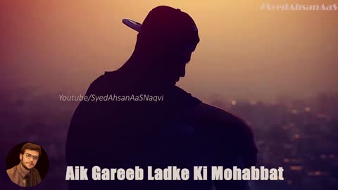 Aik Gareeb Ladke Ki Mohabbat Sad Love Story Syed Ahsan AaS