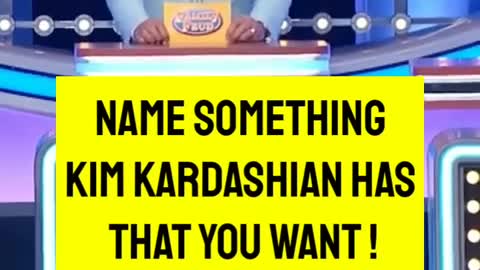 Kim Kardashian Has What You Want? Family Feud Steve Havey