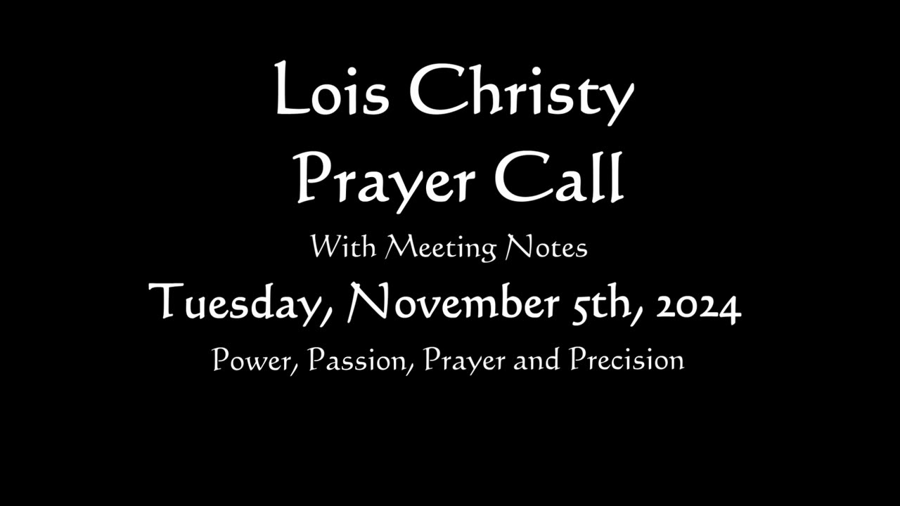 Lois Christy Prayer Group conference call for Tuesday, November 5th, 2024