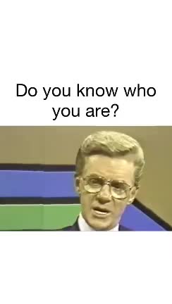 Do you know who you are?