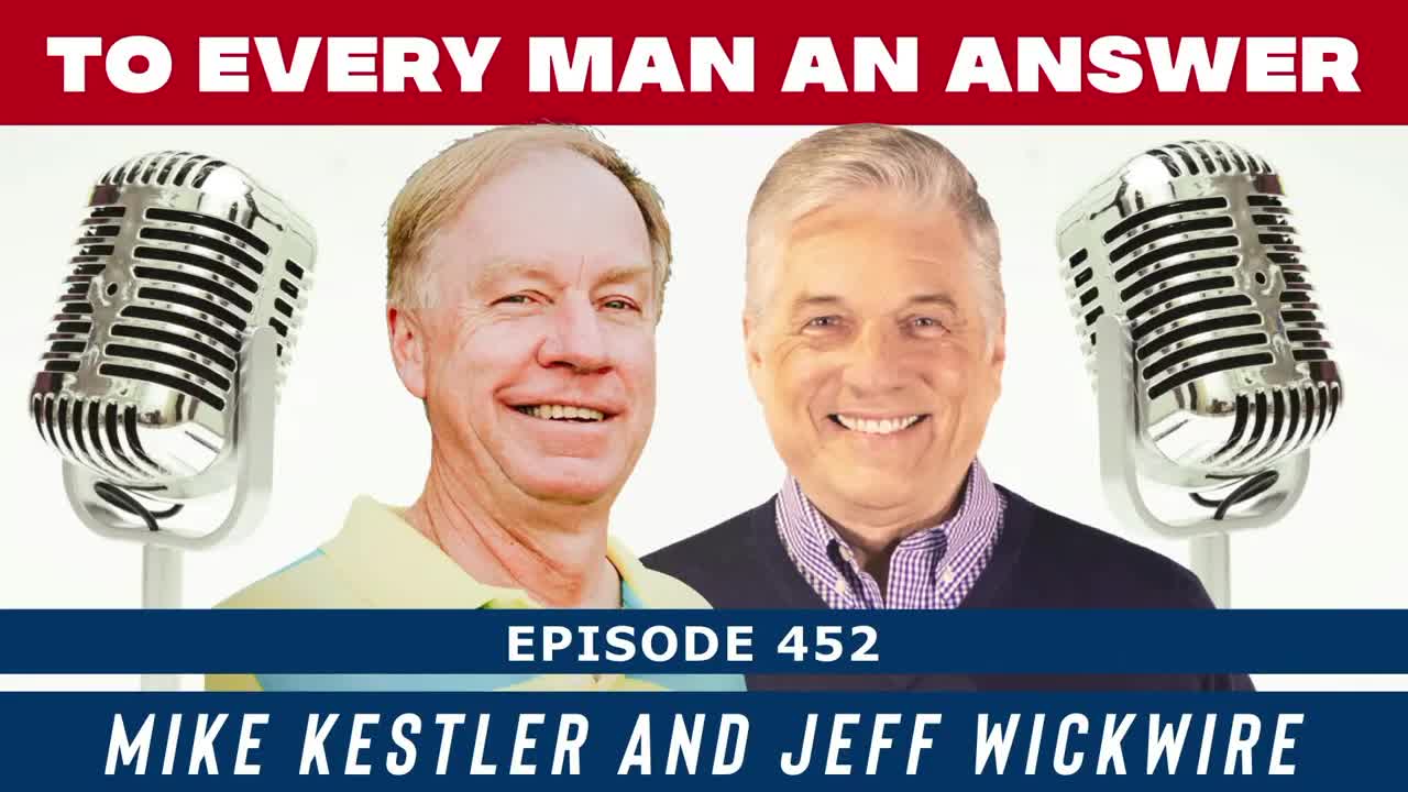 Episode 452 - Dr. Jeff Wickwire and Mike Kestler on To Every Man an Answer