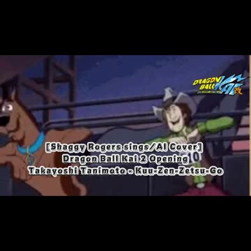 [Shaggy Rogers sings/AI Cover] Dragon Ball Z Kai 2 Opening Takayoshi Tanimoto - Kuu-Zen-Zetsu-Go