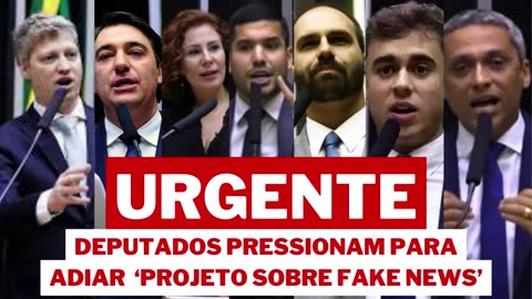 URGENTE DEPUTADOS PRESSIONAM PARA ADIAR ‘PROJETO SOBRE FAKE NEWS’