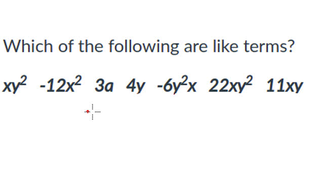 Which of the following are like terms? xy2 -12x2 3a 4y -6y2x 22xy2 11xy