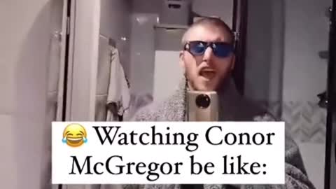 Watching Conor McGregor be like