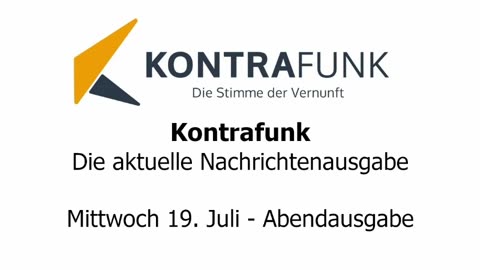 Kontrafunk - Die Aktuelle Nachrichtenausgabe - Mittwoch 19.07.2023 - Abendausgabe