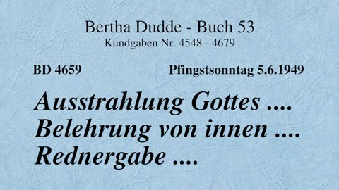 BD 4659 - AUSSTRAHLUNG GOTTES .... BELEHRUNG VON INNEN .... REDNERGABE ....