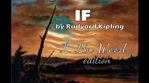 “IF” by R. Kipling Video by L. Wood