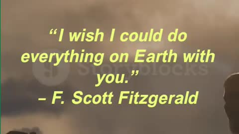 “I wish I could do everything on Earth with you.” – F. Scott Fitzgerald