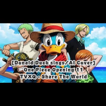 [Donald Duck sings/AI Cover] One Piece Opening 11 TVXQ - Share The World
