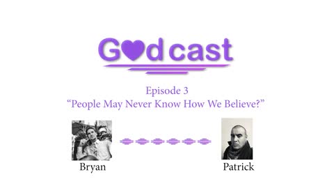 Episode 3 - "People May Never Know How We Believe."