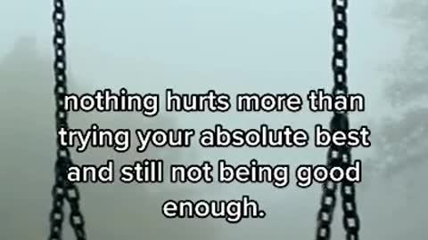 nothing hurts more than trying your absolute best and still not being good enough.5