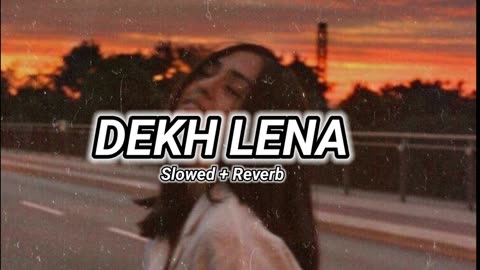 Dekh Lena [ Slowed + Reverb ] Lofi Song