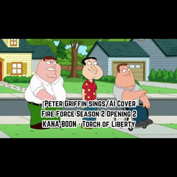 [Peter Griffin sings/AI Cover] Fire Force Season 2 Opening 2 KANA-BOON - Torch of Liberty