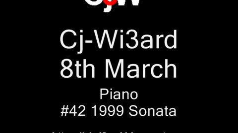 Cj-Wi3ard - 8th March - Piano 1999 #CjWi3ard #Sonata