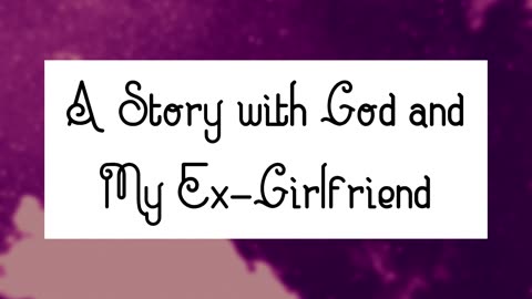 A Story with God and My Ex-Girlfriend (Only audio)