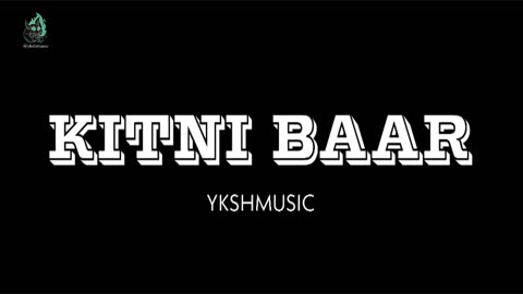 YKSHMUSIC- KITNI BAAR II PROD BY: YKSHMUSIC II BLACKGOONS