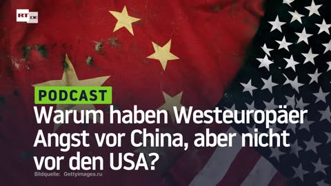 Warum haben Westeuropäer Angst vor China, aber nicht vor den USA?