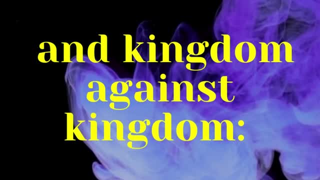 Jesus Said... For nation shall rise against nation, and kingdom against kingdom: