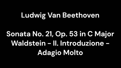 Beethoven - Sonata No. 21, Op. 53 in C Major Waldstein - II. Introduzione - Adagio Molto