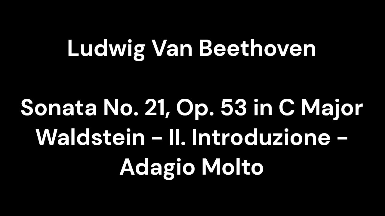 Beethoven - Sonata No. 21, Op. 53 in C Major Waldstein - II. Introduzione - Adagio Molto