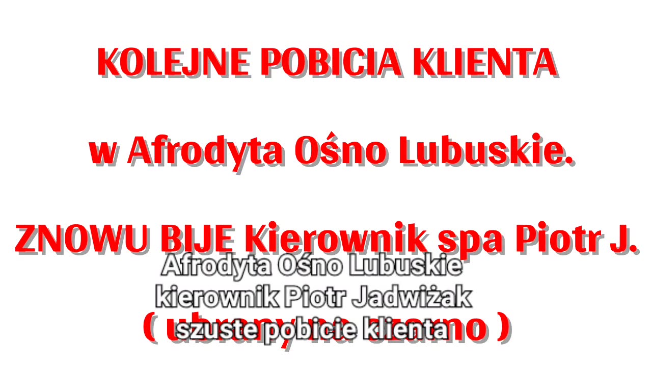 Pobicie klienta. Afrodyta Ośno Lubuskie bije Piotr Jadwiżak kierownik spa