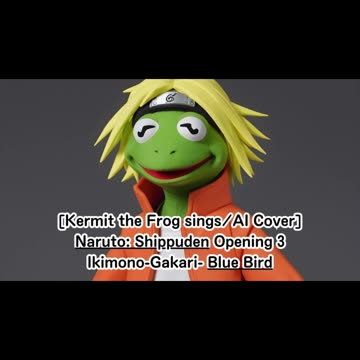 [Kermit the Frog sings/AI Cover] Naruto: Shippuden Opening 3 Ikimono-Gakari - Blue Bird