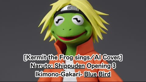 [Kermit the Frog sings/AI Cover] Naruto: Shippuden Opening 3 Ikimono-Gakari - Blue Bird