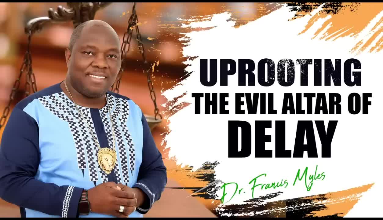 Uprooting The Evil Altar of Delay Dr Francis Myles