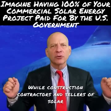 Imagine Having 100% Of Your Commercial Solar Project Paid For By The Governmentt