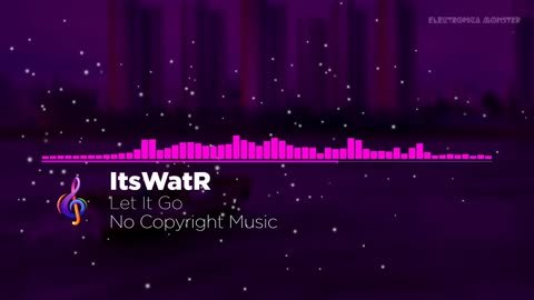 Let It Go | Electronic Music | Free Background Music | No Copyright Music | Electronica Monster