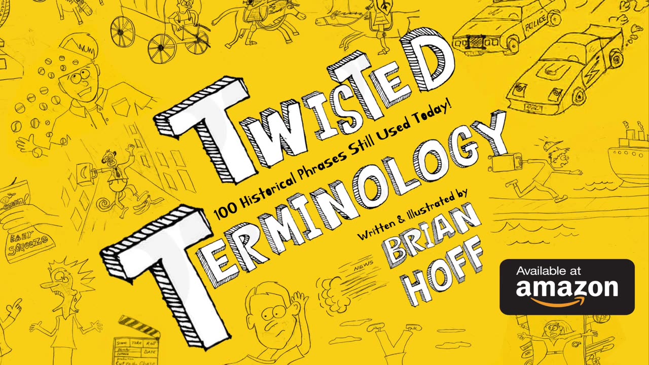 TWISTED TERMINOLOGY: 100 Historical Phrases Still Used Today! by Brian Hoff