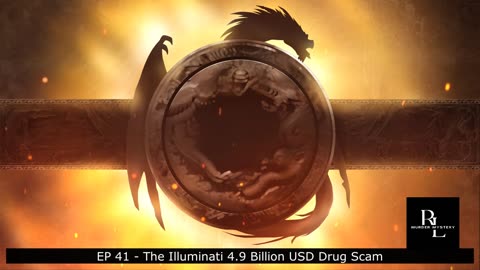 EP 41 - The Illuminati 4.9 Billion USD Drug Scam