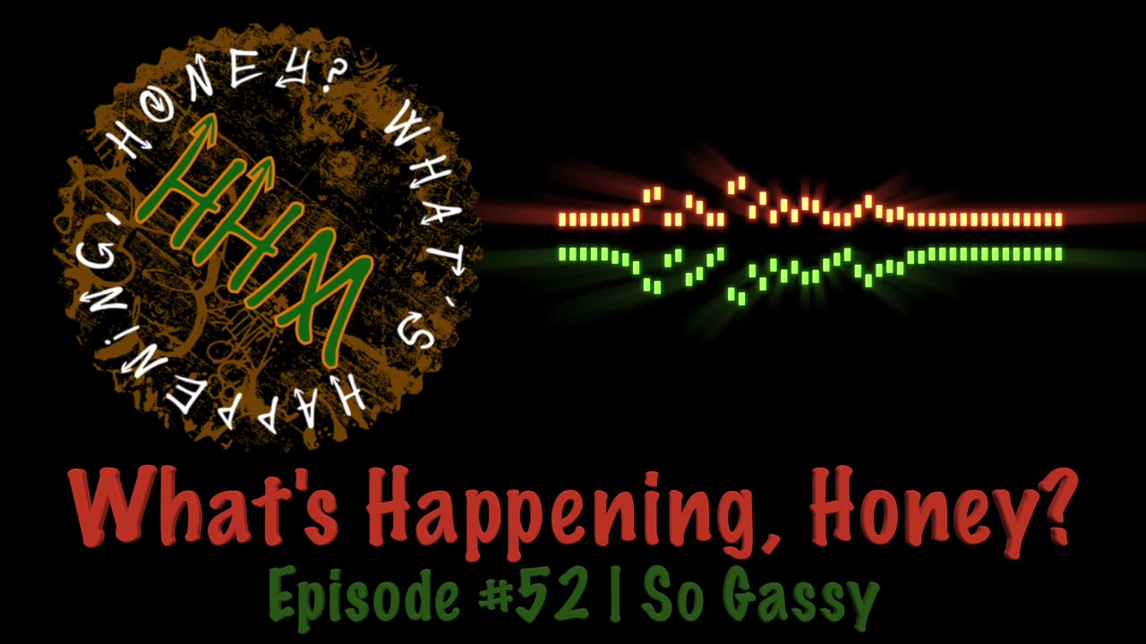 What’s Happening, Honey? | Ep. #52 | So Gassy