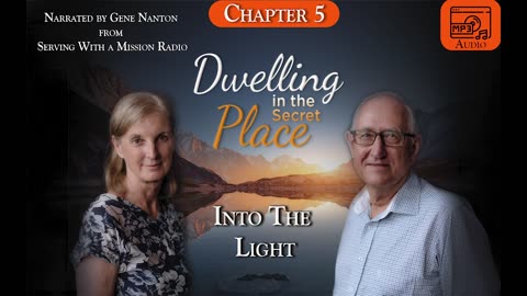 Dwelling In The Secret Place: Chapter 5 - Into The Light, Narrated by Gene Nanton