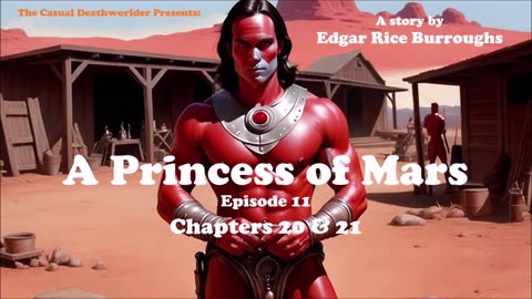 A Princess of Mars - Episode 11 - Chapters 20 and 21