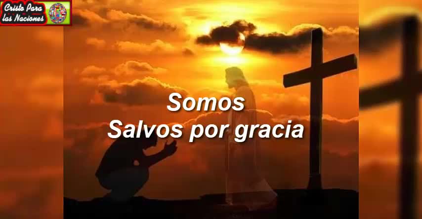 SOMOS SALVOS POR GRACIA