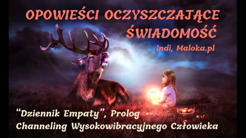 OPOWIEŚCI OCZYSZCZAJĄCE ŚWIADOMOŚĆ - "Dziennik Empaty", "Channeling Wysokowibracyjny"