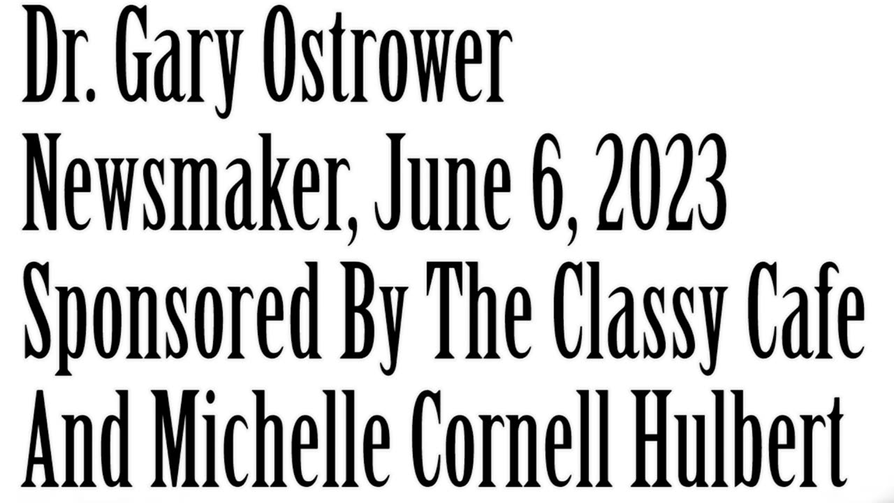 Newsmaker, June 6, 2023, Dr Gary Ostrower