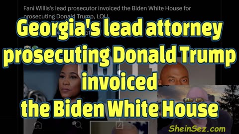 Georgia's lead attorney prosecuting Donald Trump invoiced the Biden White House- ShenSez 409