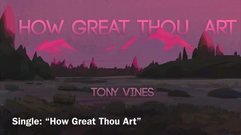 ✨New Single: How Great Thou Art! (Artist: Tony Vines