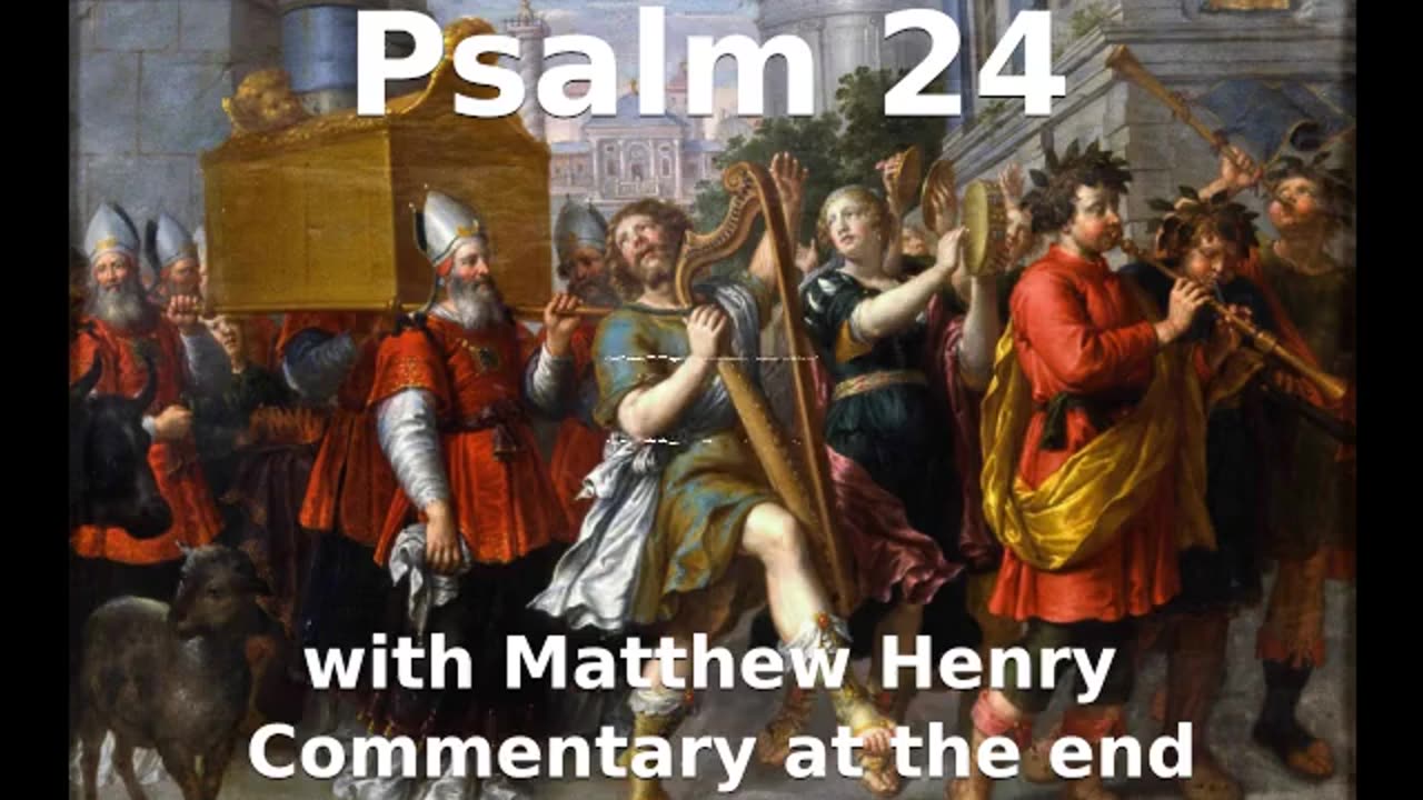 📖🕯 Holy Bible - Psalm 24 with Matthew Henry Commentary at the end.